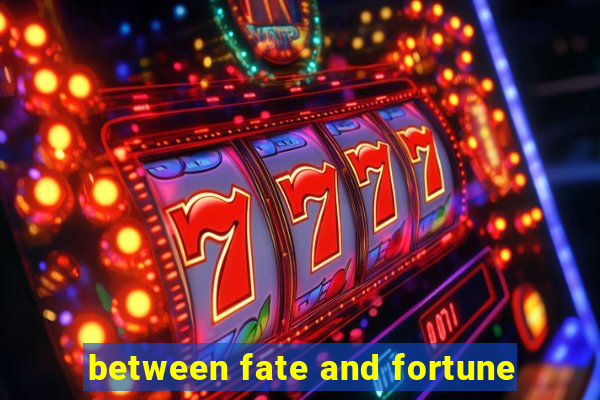 between fate and fortune