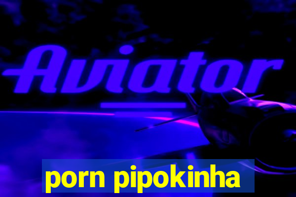 porn pipokinha