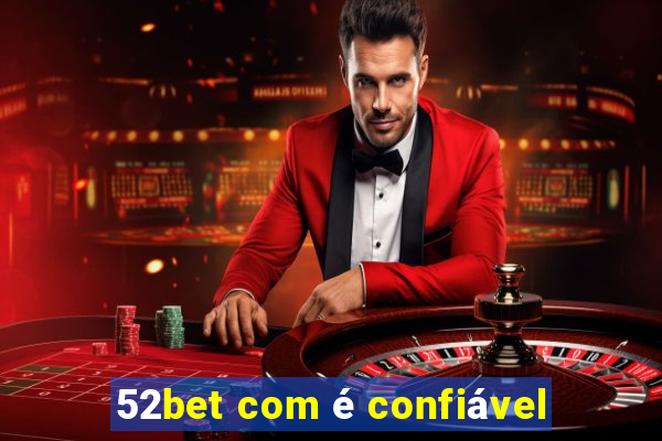 52bet com é confiável