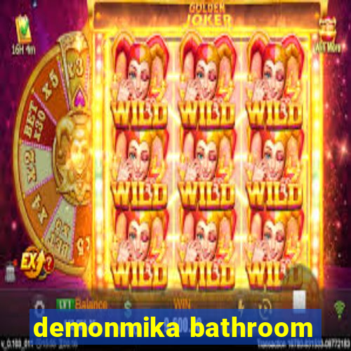 demonmika bathroom