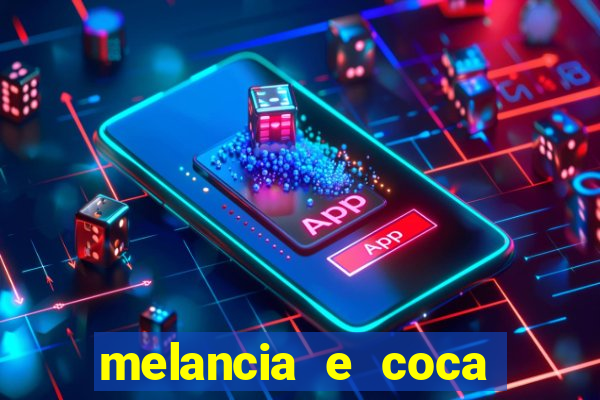 melancia e coca cola faz mal