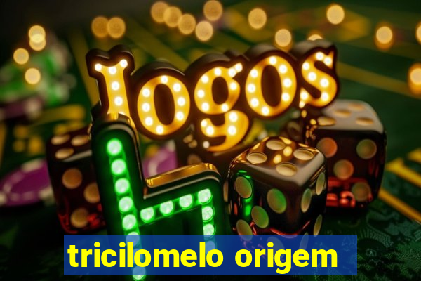 tricilomelo origem