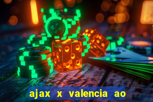 ajax x valencia ao vivo futemax