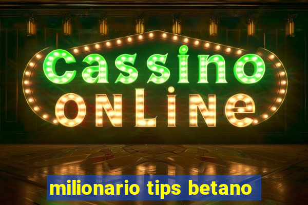 milionario tips betano