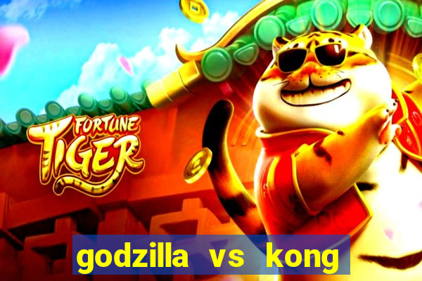 godzilla vs kong filme completo dublado