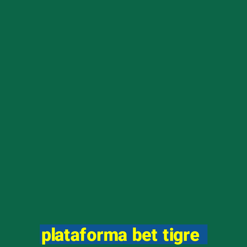 plataforma bet tigre