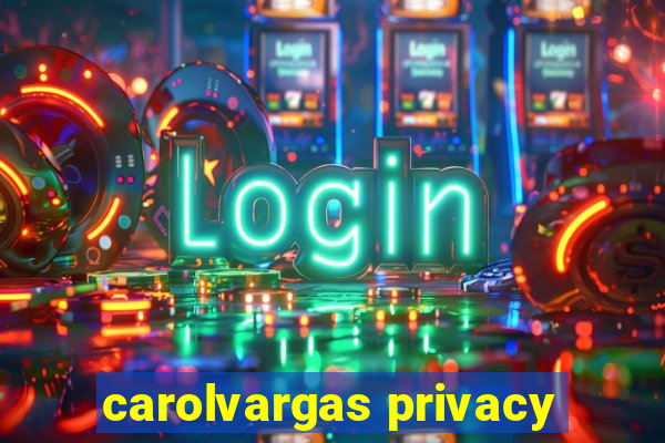 carolvargas privacy