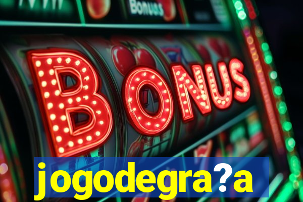 jogodegra?a