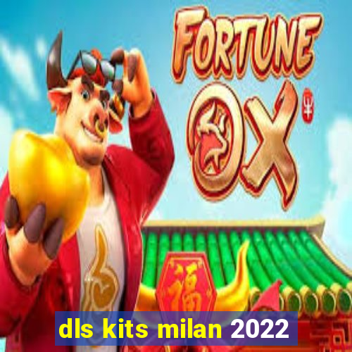 dls kits milan 2022