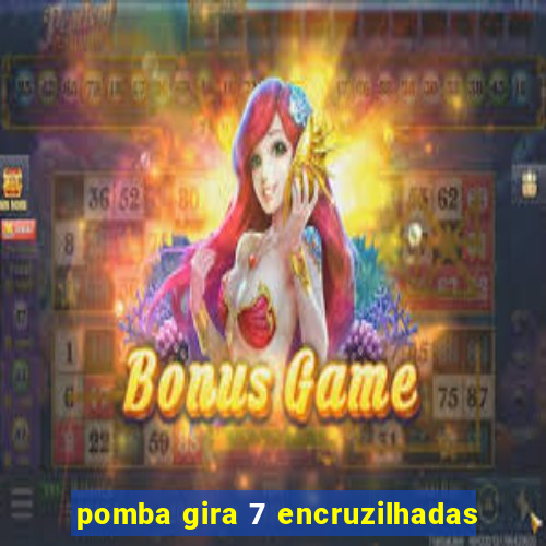 pomba gira 7 encruzilhadas