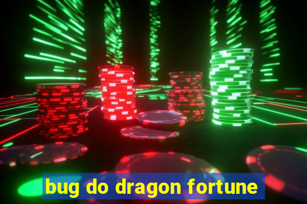 bug do dragon fortune