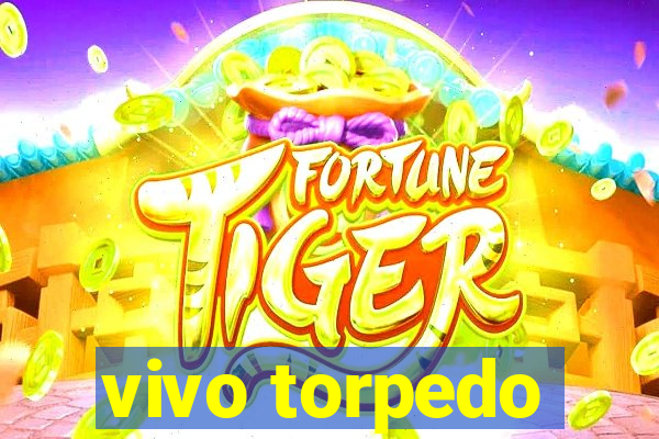 vivo torpedo