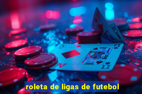 roleta de ligas de futebol