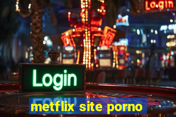 metflix site porno