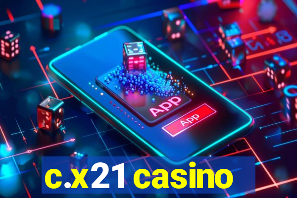 c.x21 casino