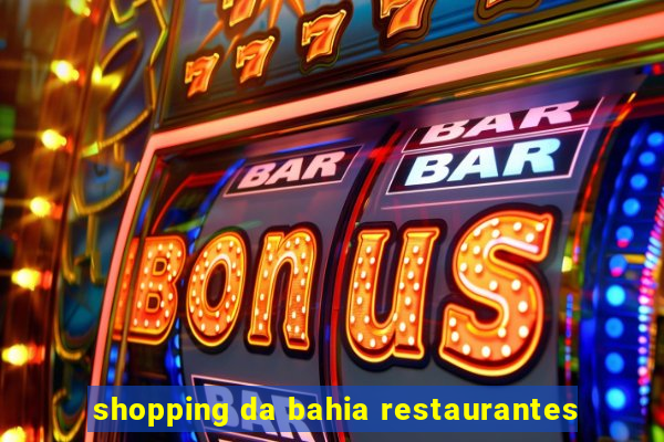 shopping da bahia restaurantes