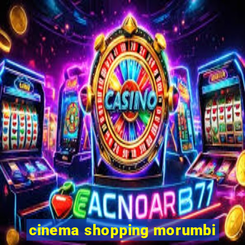 cinema shopping morumbi