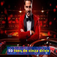 50 tons de cinza drive