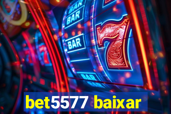 bet5577 baixar