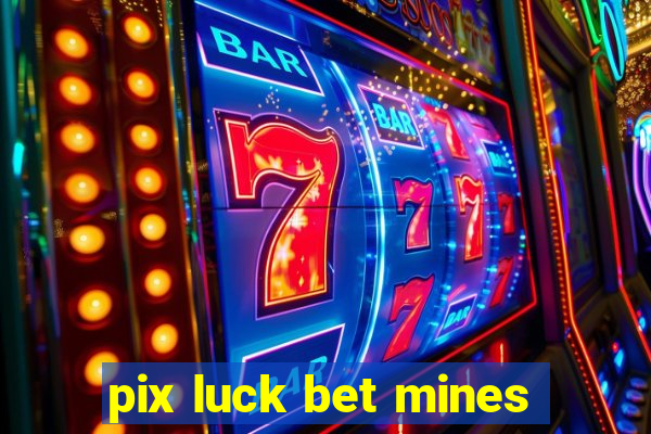 pix luck bet mines