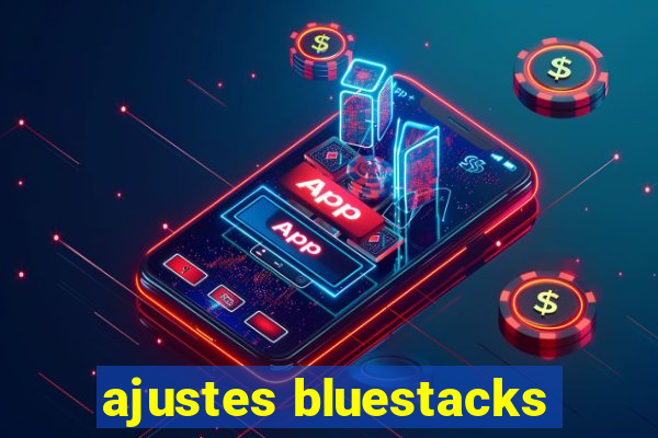 ajustes bluestacks