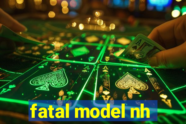 fatal model nh