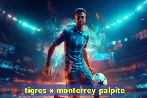 tigres x monterrey palpite