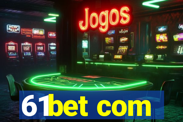 61bet com