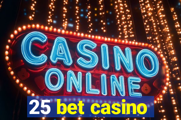 25 bet casino