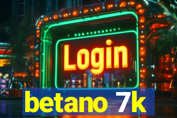 betano 7k