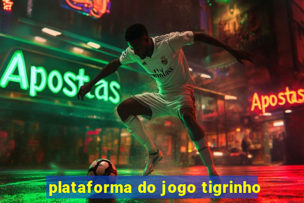 plataforma do jogo tigrinho