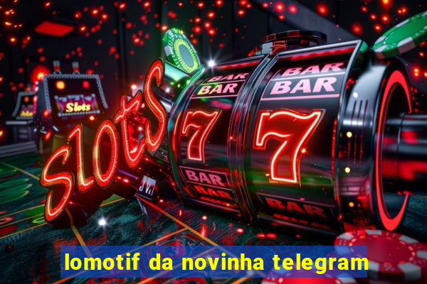 lomotif da novinha telegram