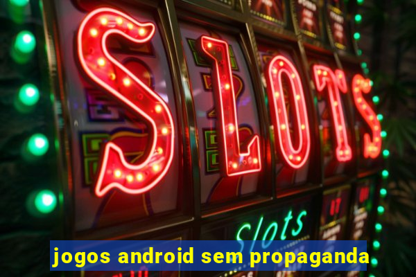 jogos android sem propaganda