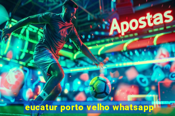 eucatur porto velho whatsapp