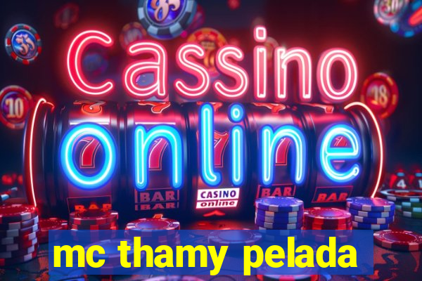 mc thamy pelada