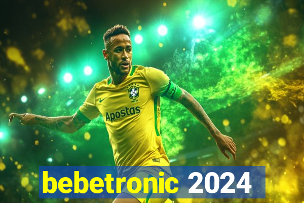 bebetronic 2024