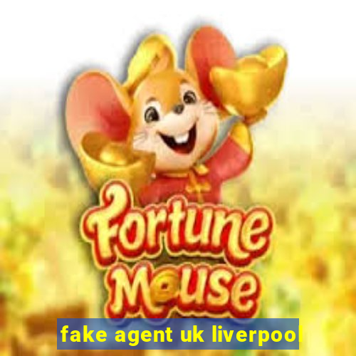 fake agent uk liverpool