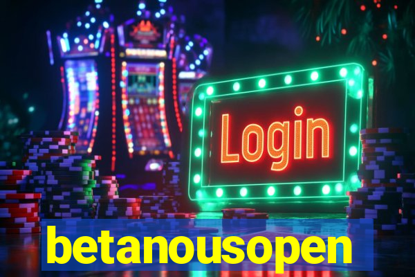 betanousopen