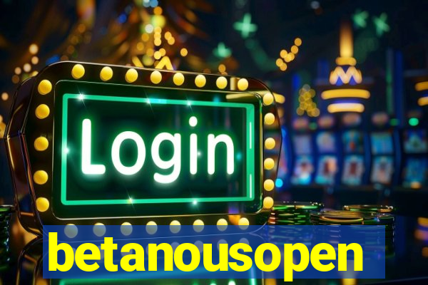 betanousopen