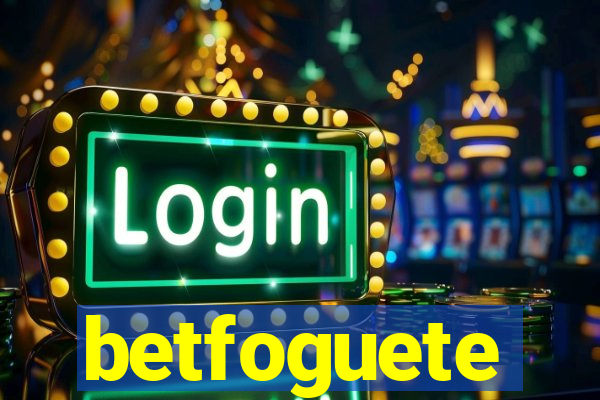 betfoguete