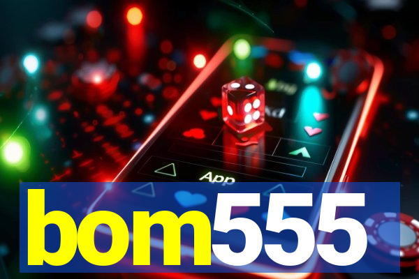 bom555