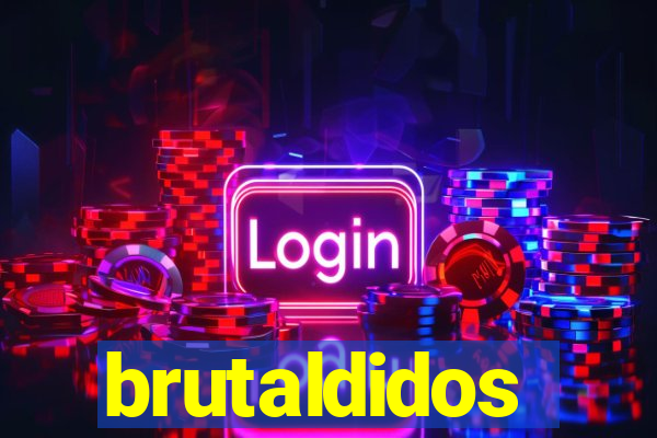 brutaldidos