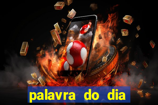 palavra do dia jogo contexto