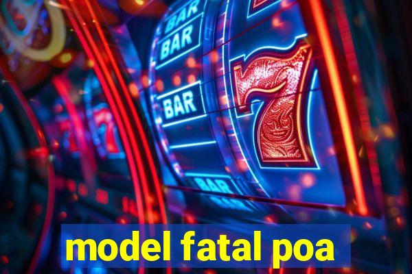 model fatal poa