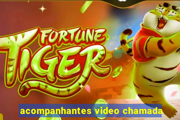 acompanhantes video chamada