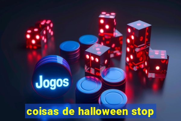 coisas de halloween stop