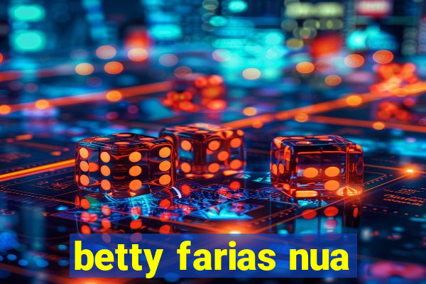 betty farias nua