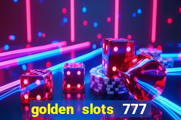 golden slots 777 paga mesmo