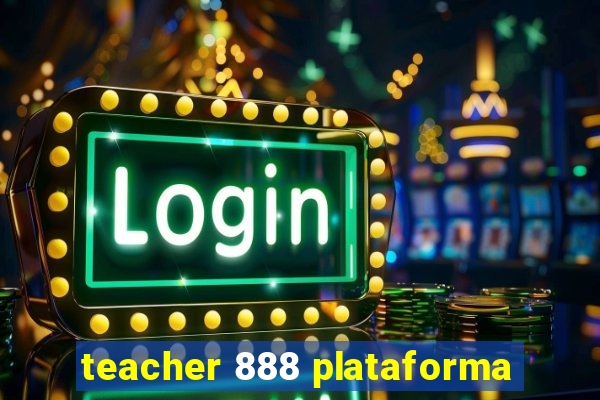 teacher 888 plataforma