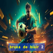 bruxa de blair 2 filme completo dublado